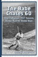 Robertson, J:  The Babe Chases 60 di John G. Robertson edito da McFarland