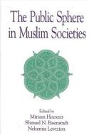 Public Sphere in Muslim Societies the edito da STATE UNIV OF NEW YORK PR