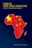 Forum on China-Africa Cooperation. the Politics of Human Resource Development edito da Africa Institute of South Africa