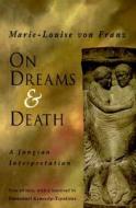 On Dreams and Death: A Jungian Interpretation di Marie-Louise von Franz edito da Open Court Publishing Company