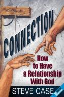 Connection: How to Have a Relationship with God di Steve Case edito da PACIFIC PR PUB ASSN