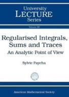 Regularised Integrals, Sums and Traces di Sylvie Paycha edito da American Mathematical Society