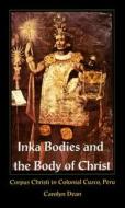 Inka Bodies and the Body of Christ di Carolyn J. Dean edito da Duke University Press