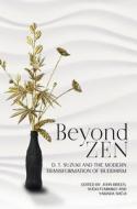 Beyond Zen: D. T. Suzuki and the Modern Transformation of Buddhism edito da UNIV OF HAWAII PR