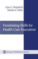 Fundraising Skills for Health Care Executives di Joyce J. Fitzpatrick, Sandra S. Deller edito da Springer Publishing Company