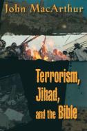 Terrorism, Jihad, and the Bible di John F. Jr. MacArthur edito da W Publishing Group