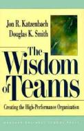 The Wisdom Of Teams di Jon R. Katzenbach, Douglas K. Smith edito da Harvard Business Review Press