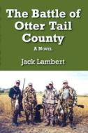 The Battle of Otter Tail County di Jack Lambert edito da North Star Press of St. Cloud
