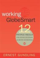 Working Globesmart: 12 People Skills for Doing Business Across Borders di Ernest Gundling edito da Nicholas Brealey Publishing