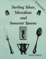 Sterling Silver, Silverplate, & Souvenir Spoons di L-W Books edito da Collector Books