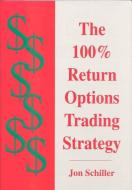 The 100% Return Options Trading Strategy di Jon Schiller edito da WINDSOR BOOKS