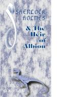 Sherlock Holmes and the Heir of Albion di Ronan Coghlan edito da EXCALIBUR PUBLISHING