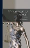 Which Way to Peace? di Bertrand Russell edito da LIGHTNING SOURCE INC