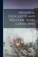 Memorial Dedication and Welcome Home Ceremonies di Anonymous edito da LIGHTNING SOURCE INC