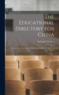 The Educational Directory for China: An Account of the Various Schools and Colleges Connected With P di Nathaniel Gist Gee edito da LEGARE STREET PR
