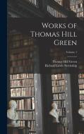 Works of Thomas Hill Green; Volume 1 di Richard Lewis Nettleship, Thomas Hill Green edito da LEGARE STREET PR