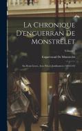 La Chronique D'enguerran De Monstrelet: En Deux Livres, Avec Pièces Justificatives 1400-1444; Volume 1 di Enguerrand De Monstrelet edito da LEGARE STREET PR