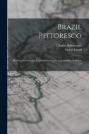 Brazil Pittoresco: Historia-Descripções-Viagens-Instutuições-Colonisação, Volumes 1-3 di Charles Ribeyrolles, Victor Frond edito da LEGARE STREET PR