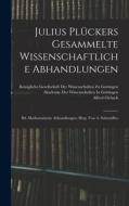 Julius Pluckers Gesammelte Wissenschaftliche Abhandlungen di Alfred Clebsch edito da Legare Street Press