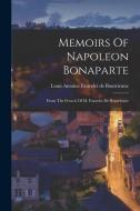 Memoirs Of Napoleon Bonaparte: From The French Of M. Fauvelet De Bourrienne edito da LEGARE STREET PR