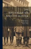 The Kindergarten And The School di Anne L. Page, Angeline Brooks edito da LEGARE STREET PR