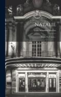 Natalie: Drame En 4 Actes... di Louis Sébastien Mercier edito da LEGARE STREET PR