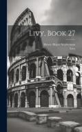 Livy, Book 27 di Livy, Henry Major Stephenson edito da LEGARE STREET PR
