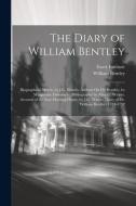 The Diary of William Bentley: Biographical Sketch, by J.G. Waters. Address On Dr. Bentley, by Marguerite Dalrymple. Bibliography by Alice G. Waters. di William Bentley edito da LEGARE STREET PR