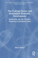 The Cultural Sector And Sustainable Economic Development di Biljana Mickov edito da Taylor & Francis Ltd