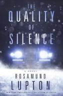 The Quality of Silence di Rosamund Lupton edito da CROWN PUB INC