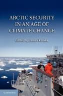 Arctic Security in an Age of Climate Change edito da Cambridge University Press