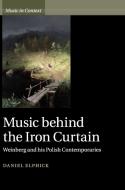 Music behind the Iron Curtain di Daniel Elphick edito da Cambridge University Press