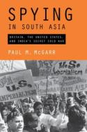 Spying in South Asia di Paul M McGarr edito da Cambridge University Press