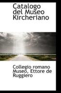 Catalogo Del Museo Kircheriano di Collegio Romano Museo edito da Bibliolife