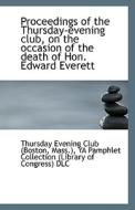Proceedings Of The Thursday-evening Club, On The Occasion Of The Death Of Hon. Edward Everett di Evening Club edito da Bibliolife