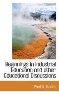 Beginnings In Industrial Education And Other Educational Discussions di Paul H Hanus edito da Bibliolife