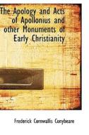 The Apology And Acts Of Apollonius And Other Monuments Of Early Christianity di Frederick Cornwallis Conybeare edito da Bibliolife