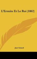 L'Ermite Et Le Roi (1862) di Just Girard edito da Kessinger Publishing