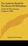 The Andreds-Weald or the House of Michelham: A Tale of the Norman Conquest (1878) di Augustine David Crake edito da Kessinger Publishing
