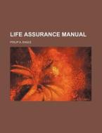 Life Assurance Manual di Philip A. Eagle edito da Rarebooksclub.com