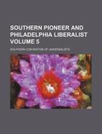 Southern Pioneer and Philadelphia Liberalist Volume 5 di Southern Convention Universalists edito da Rarebooksclub.com