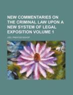 New Commentaries on the Criminal Law Upon a New System of Legal Exposition Volume 1 di Joel Prentiss Bishop edito da Rarebooksclub.com