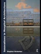 Innovations in Hospital Architecture di Stephen Verderber edito da Routledge