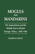 Moguls and Mandarins di Marian Kent edito da Taylor & Francis Ltd