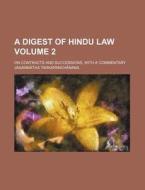A Digest of Hindu Law Volume 2; On Contracts and Successions, with a Commentary di Jaganntha Tarkapachnana edito da Rarebooksclub.com