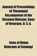 Journal Of Proceedings Of Theannual Enca di Sons Of Union Veterans of Catalog] edito da General Books