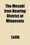 The Mesabi Iron-Bearing District of Minnesota di Leith, Charles Kenneth Leith edito da Rarebooksclub.com