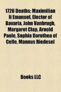 1726 Deaths: Maximilian Ii Emanuel, Elec di Books Llc edito da Books LLC, Wiki Series