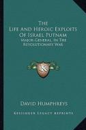 The Life and Heroic Exploits of Israel Putnam: Major-General, in the Revolutionary War di David Humphreys edito da Kessinger Publishing