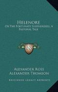 Helenore: Or the Fortunate Shepherdess, a Pastoral Tale di Alexander Ross edito da Kessinger Publishing